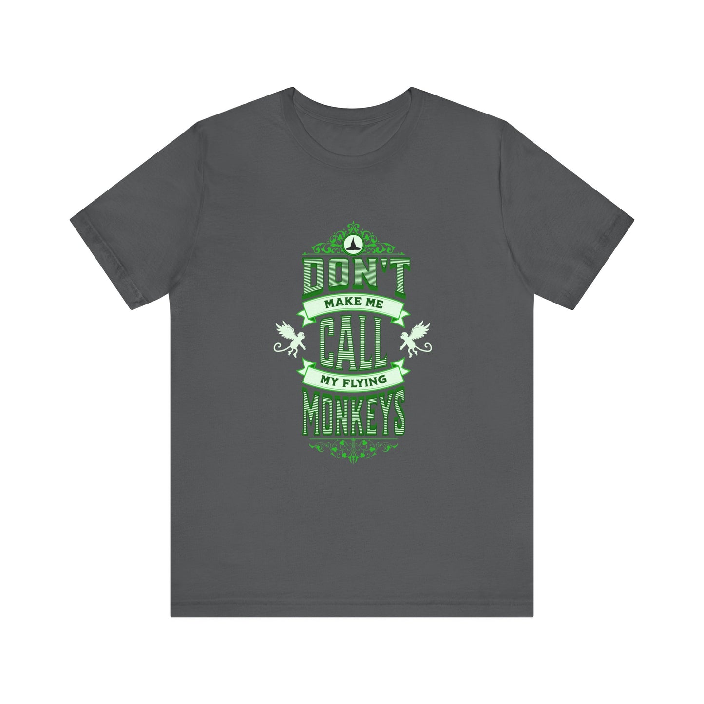 Don't Make Me Call My Flying Monkeys Wicked Adult Unisex Tee