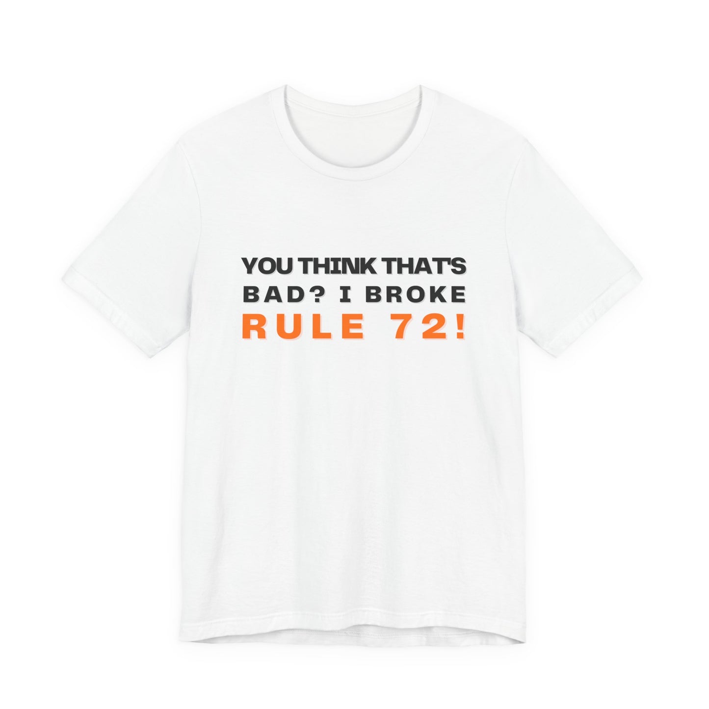 You Think That's Bad, I Broke Rule 72! Book of Mormon Adult Unisex Tee