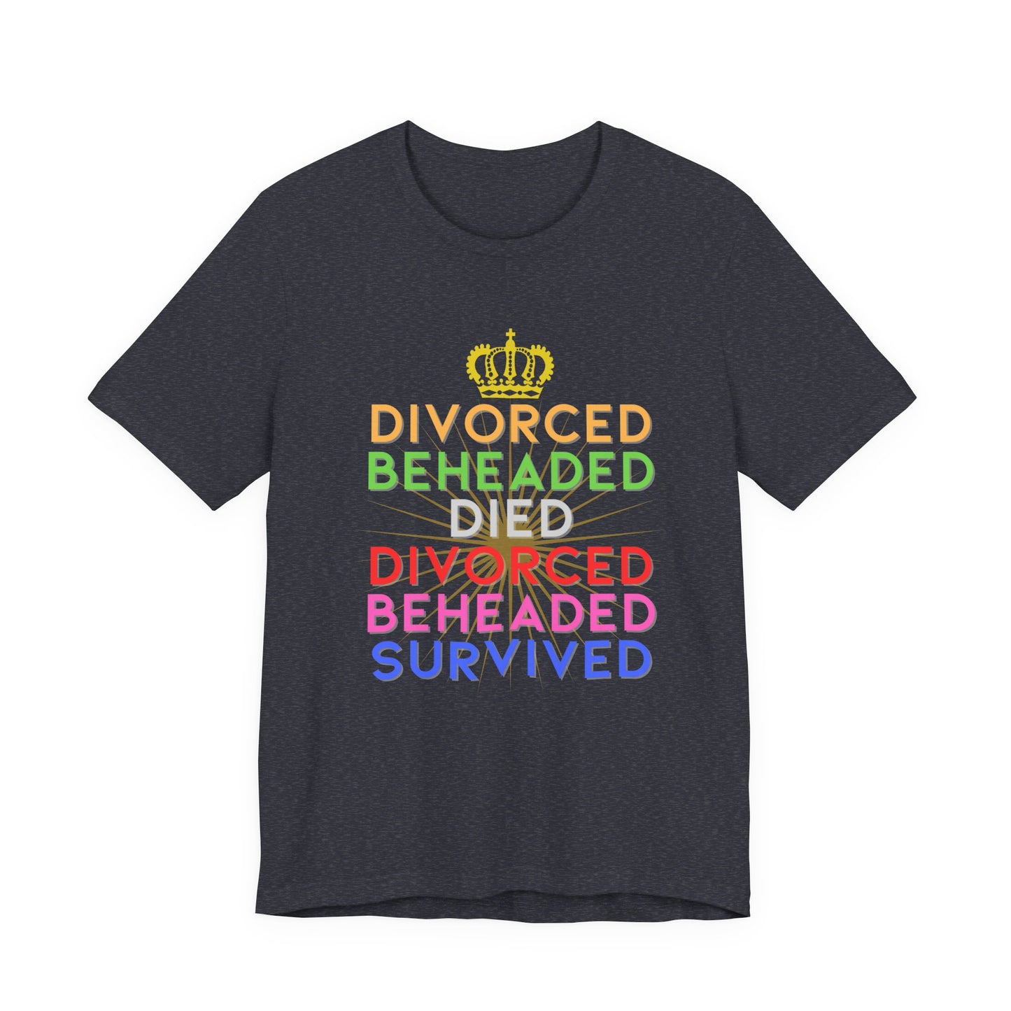 Six Rhyme Wives of Henry VIII Divorced Beheaded Survived Adult Unisex Tee