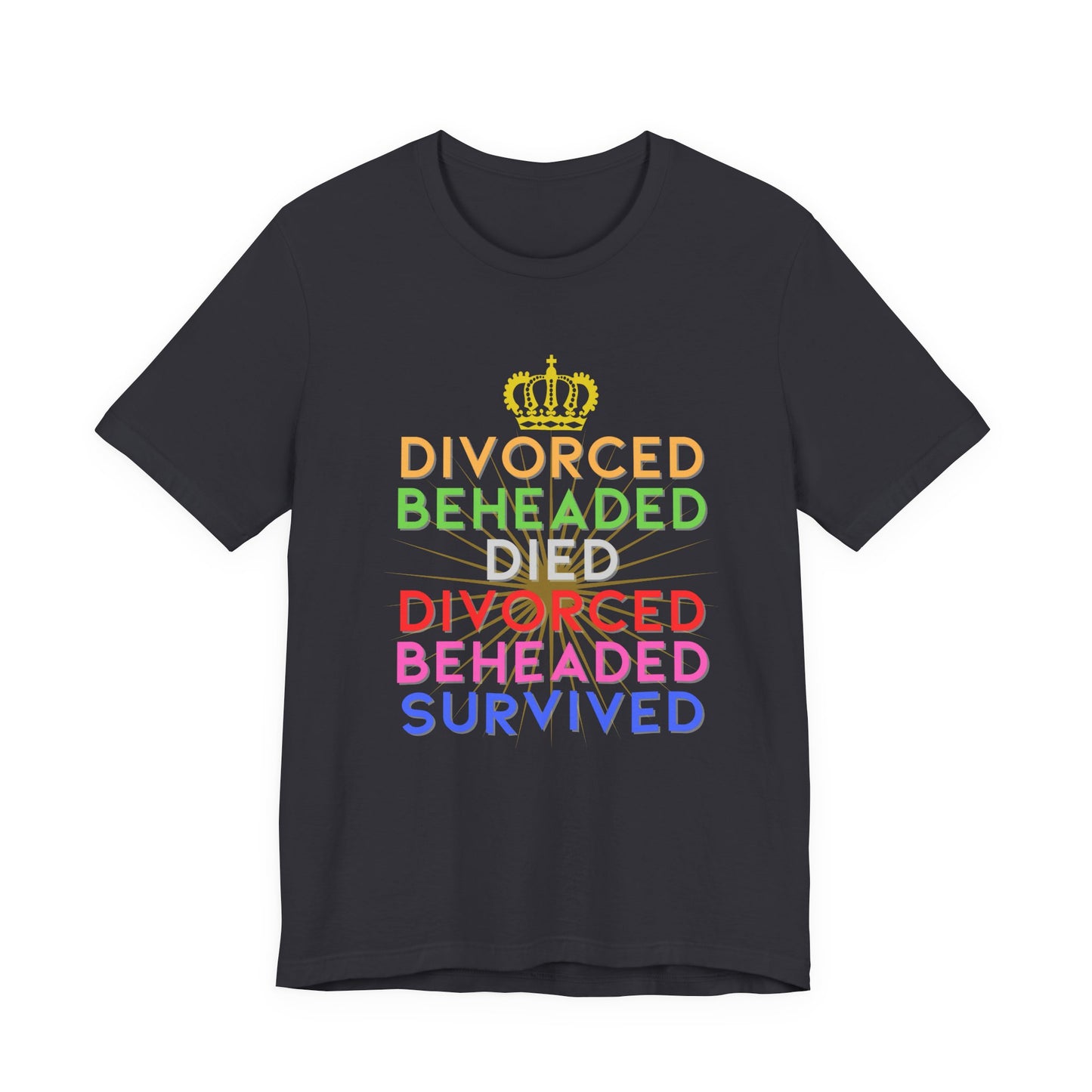 Six Rhyme Wives of Henry VIII Divorced Beheaded Survived Adult Unisex Tee