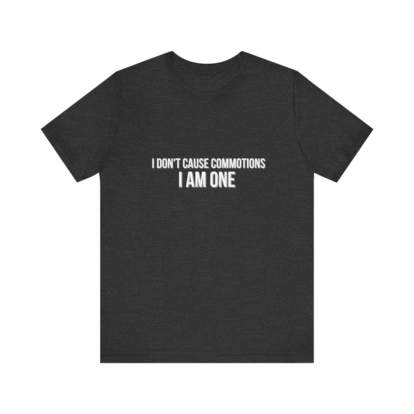 Wicked I Don't Cause Commotions I Am One! Adult Unisex Tee