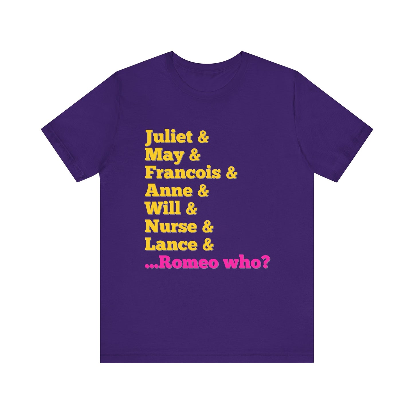 & Juliet Romeo Who? Adult Unisex Tee