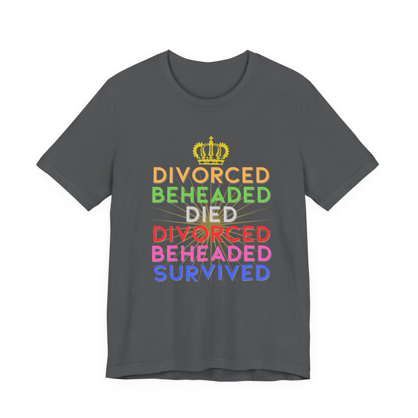 Six Rhyme Wives of Henry VIII Divorced Beheaded Survived Adult Unisex Tee