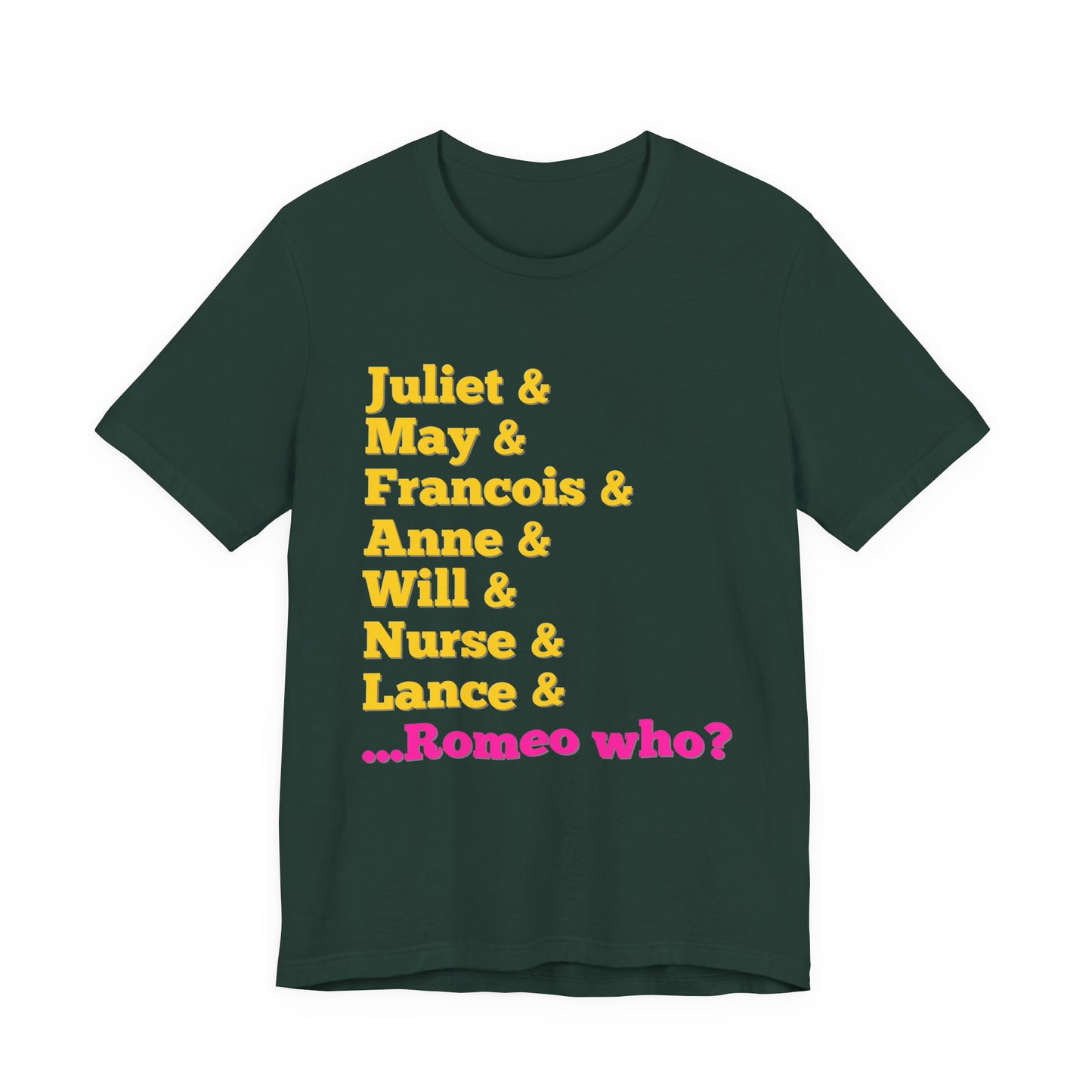 & Juliet Romeo Who? Adult Unisex Tee
