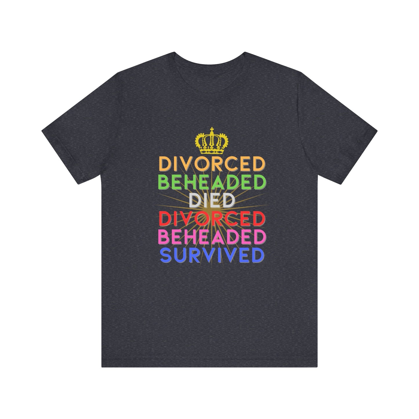 Six Rhyme Wives of Henry VIII Divorced Beheaded Survived Adult Unisex Tee