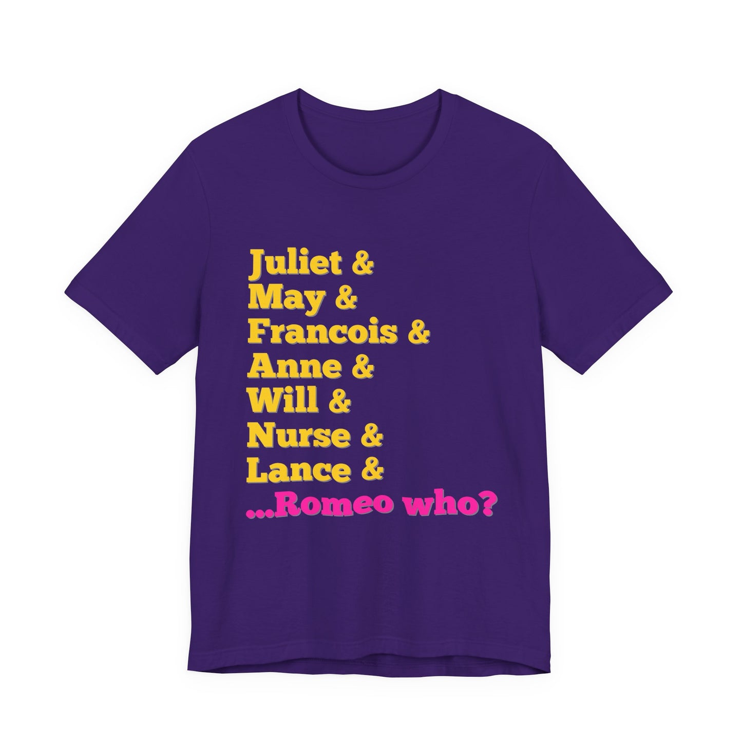 & Juliet Romeo Who? Adult Unisex Tee