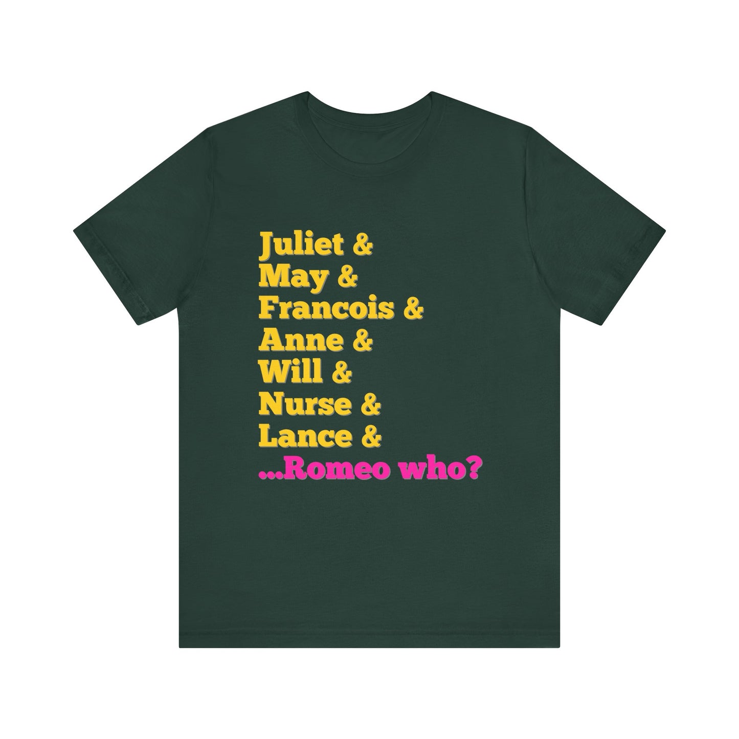& Juliet Romeo Who? Adult Unisex Tee