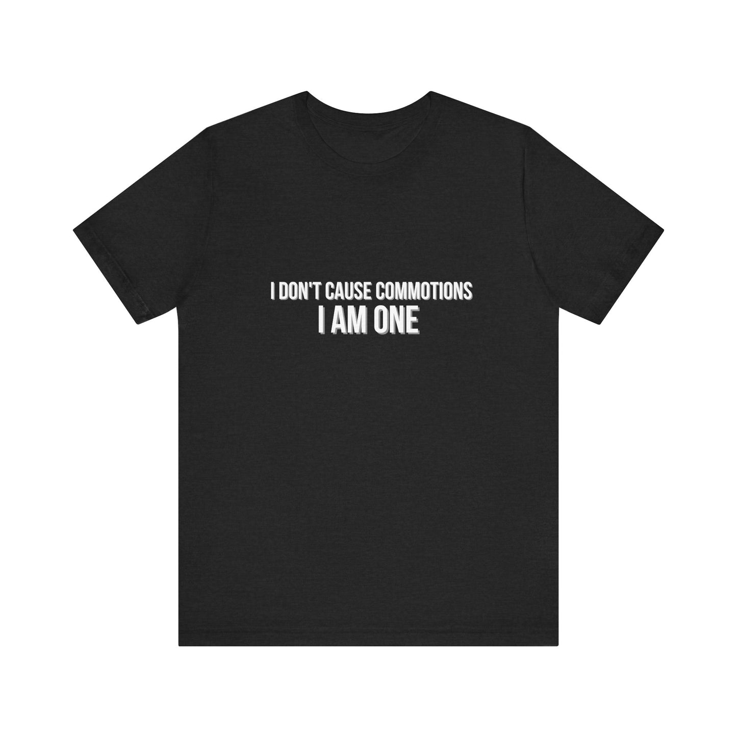Wicked I Don't Cause Commotions I Am One! Adult Unisex Tee