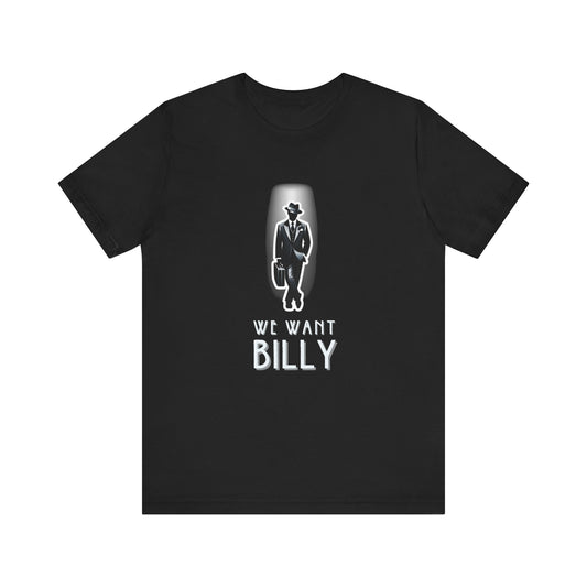 We Want Billy Chicago Adult Unisex Tee
