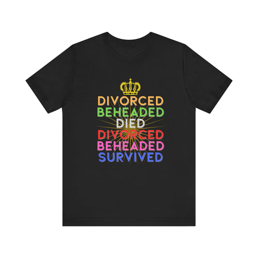 Six Rhyme Wives of Henry VIII Divorced Beheaded Survived Adult Unisex Tee