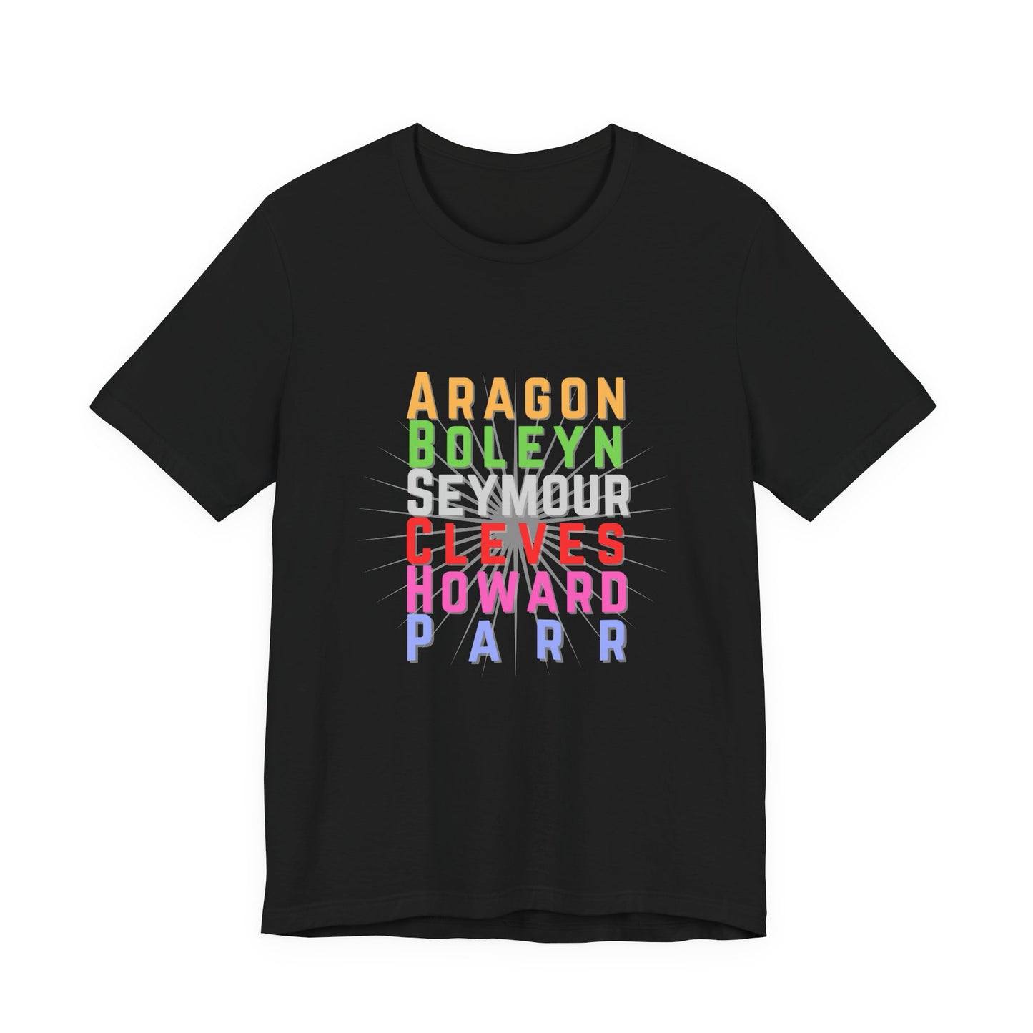 Six Wives of Henry VIII Aragon Boleyn Seymour Cleves Howard Parr Adult Unisex Tee