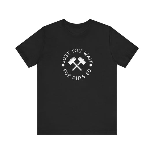 Just You Wait For Phys Ed Matilda Adult Unisex Tee