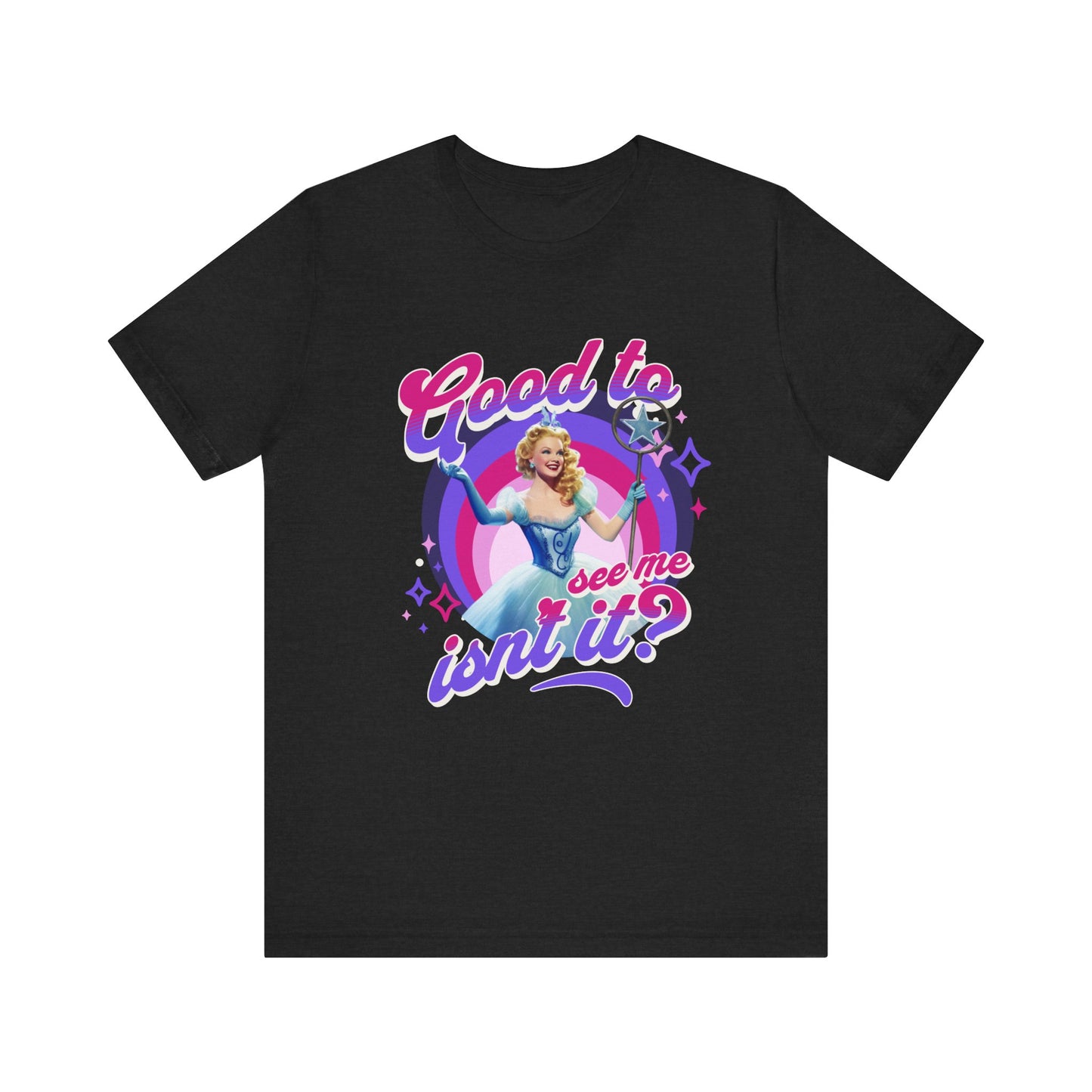 Good To See Me Isn't It? Adult Wicked Unisex Tee