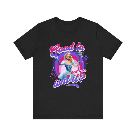 Good To See Me Isn't It? Adult Wicked Unisex Tee