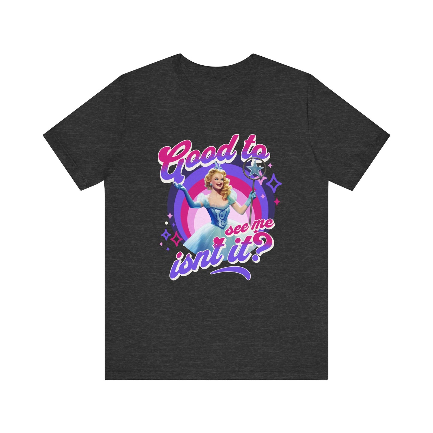 Good To See Me Isn't It? Adult Wicked Unisex Tee
