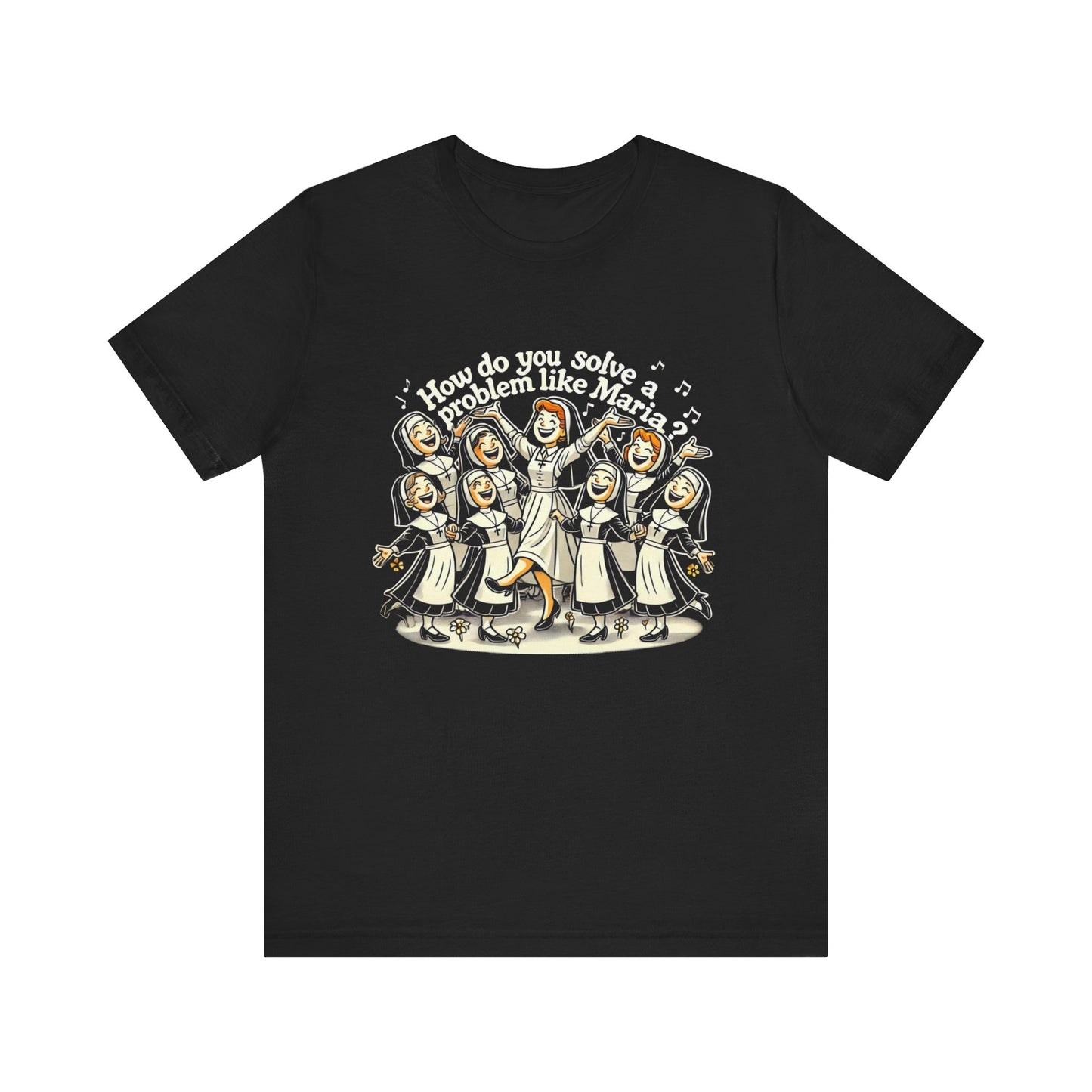 Sound of Music How Do You Solve A Problem Like Maria? Adult Unisex Tee