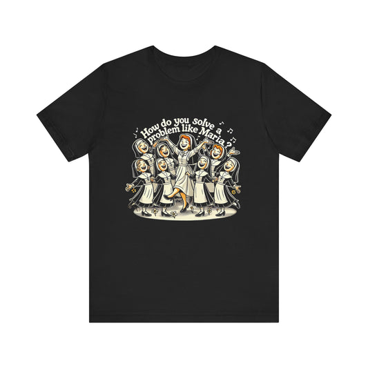 Sound of Music How Do You Solve A Problem Like Maria? Adult Unisex Tee