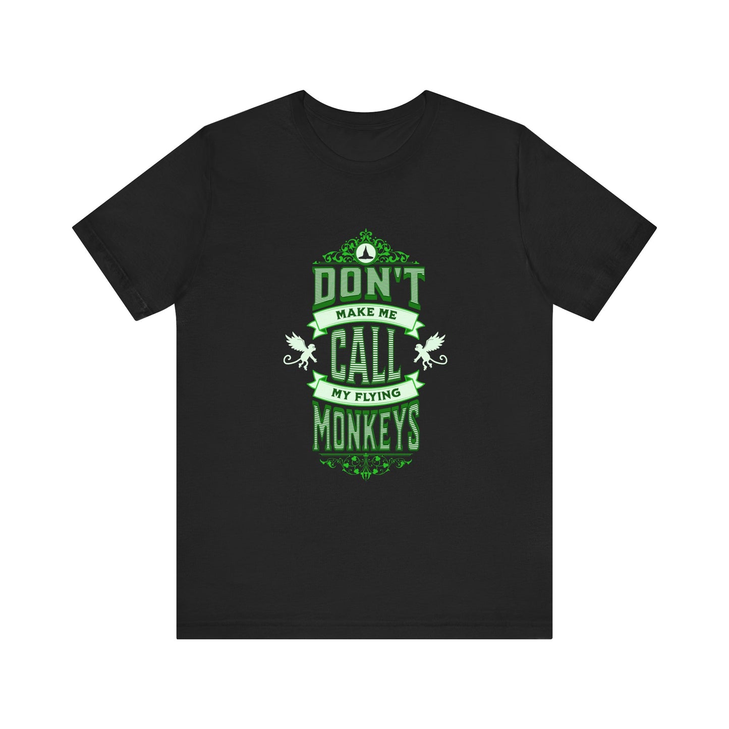 Don't Make Me Call My Flying Monkeys Wicked Adult Unisex Tee