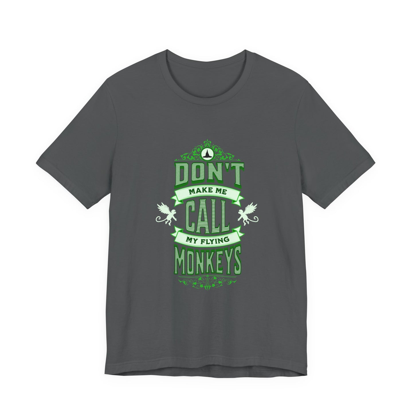Don't Make Me Call My Flying Monkeys Wicked Adult Unisex Tee