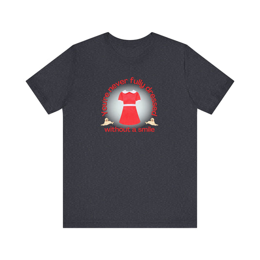 You're Never Fully Dressed Without A Smile Annie Adult Unisex Tee