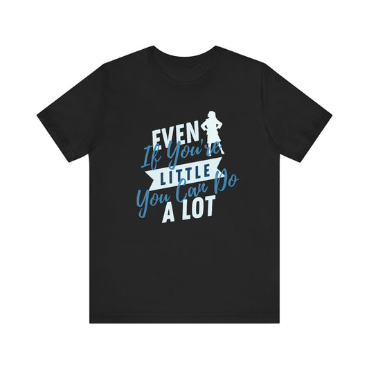 Even If You're Little You Can Do A Lot Matilda Adult Unisex Tee